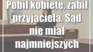 Pobił kobietę, zabił przyjaciela.  Sąd nie miał najmniejszych wątpliwości
