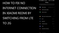 How to fix No Internet Connection on Xiaomi Redmi smartphone by Switching from LTE (4G) to 2G