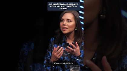 OLA KWAŚNIEWSKA DOSADNIE O MEDIALNEJ BURZY WOKÓŁ IGI ŚWIĄTEK