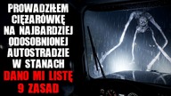 Prowadziłem ciężarówkę na najbardziej odosobnionej autostradzie w stanach...  Dano mi listę 9 zasad