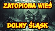 DLACZEGO ZATOPIONO CAŁĄ WIEŚ NA DOLNYM ŚLĄSKU