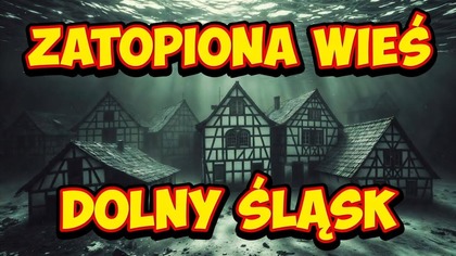 DLACZEGO ZATOPIONO CAŁĄ WIEŚ NA DOLNYM ŚLĄSKU