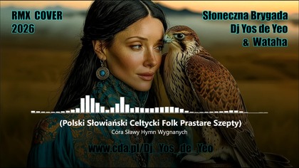 Córa Sławy - Hymn Wygnanych Polski Słowiański Celtycki Folk Prastare Szepty - Słowiańska Brygada Dj Yos de Yeo & Wataha RMX Cover 2026