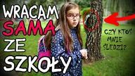WRACAM SAMA ZE SZKOŁY.  BOJĘ SIĘ.  Czy ktoś mnie śledzi?