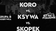 KORO vs. KSYWA vs. SKOPEK / Bitwa o Południe 2019 / WROCŁAW (Grupa B / Dogrywka)
