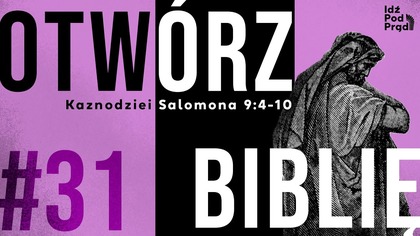 OTWÓRZ BIBLIĘ #31 | Kaznodziei Salomona 9:4-10