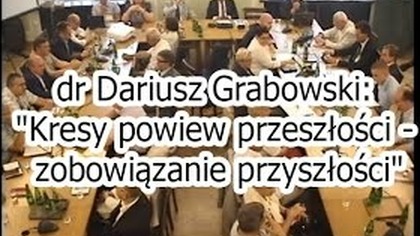 dr Dariusz Grabowski: Kresy powiew przeszłości - zobowiązanie przyszłości