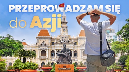 Przeprowadzam się do Azji!  Część I