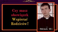 Czy masz obowiązek Wspierać Rodziców? | Odcinek 23