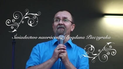 Swiadectwo nawrocenia Bogdana Pieczyraka....
