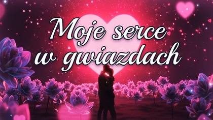 Życzenia na dobranoc  Moje serce w gwiazdach utonęło 