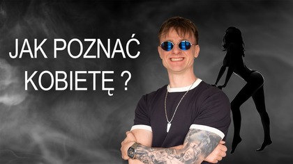 Ta jedna rzecz pomorze Ci poznać kobietę