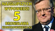 5 najgłupszych wypowiedzi Bronisława Komorowskiego #3