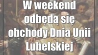 W weekend odbędą się obchody Dnia Unii Lubelskiej