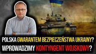 M.  Budzisz: Polska gwarantem bezpieczeństwa Ukrainy.  Wprowadzimy kontyngent wojskowy?