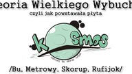 Kosmos ( Metrowy, Bu, Skorup, Rufijok ) - Teoria Wielkiego Wybuchu czyli jak powstała płyta KOSMOS