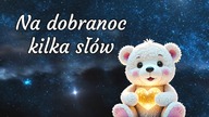 Na dobranoc kilka słów dla Ciebie