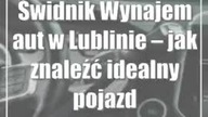 Świdnik: Wynajem aut w Lublinie  jak znaleźć idealny pojazd dla siebie?