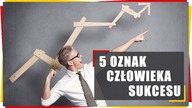 5 Oznak Tego, Że Jesteś Człowiekiem Sukcesu