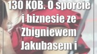 130 KOB.  O sporcie i biznesie ze Zbigniewem Jakubasem i Piotrem Więckowskim