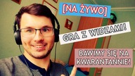 GRA Z WIDZAMI! Bawimy sie na kwarantannie