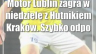Motor Lublin zagra w niedzielę z Hutnikiem Kraków.  Szybko odpowiedzieć na porażkę w Puławach