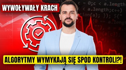WYWOŁYWAŁY KRACH.  Czy algorytmy zagrażają rynkom finansowym?