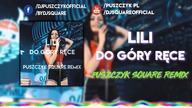 LILI - Do góry ręce (Puszczyk Square Remix) 2018