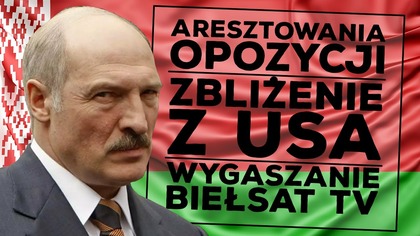 Opozycja na Białorusi.  Zbliżenie z USA.  Koniec finansowania Biełsat TV