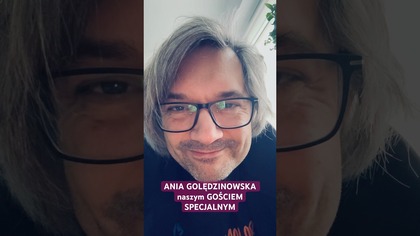 ANIA GOLĘDZINOWSKA naszym GOŚCIEM SPECJALNYM na ŻYWO 