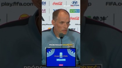 TUCHEL: NIE ŻAŁUJĘ ZMIAN W MECZU Z ARGENTYNĄ.  PRÓBOWAŁEM POMÓC