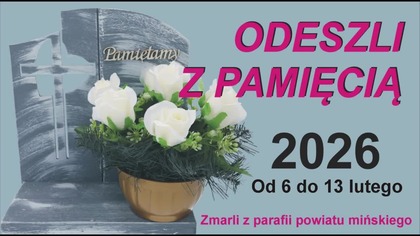 ODESZLI z PAMIĘCIĄ / Zmarli od 6 do 13 lutego 2026