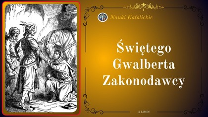 Świętego Gwalberta Zakonodawcy | 12 Lipiec