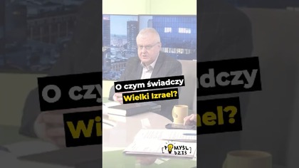  O czym świadczy Wielki Izrael? #PomyślDziś odc.  2529
