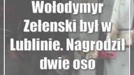 Wołodymyr Zełenski był w Lublinie.  Nagrodził dwie osoby