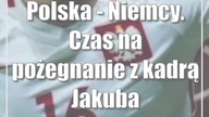 Polska - Niemcy.  Czas na pożegnanie z kadrą Jakuba Błaszczykowskiego