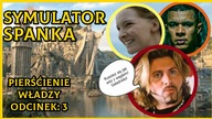 Symulator Spania , czyli jest Słabo- Pierścienie Władzy Odcinek 3