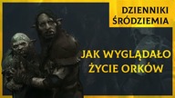 Jak Mogło Wyglądać Życie Orków? [Dzienniki Śródziemia]