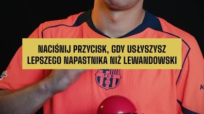 Naciśnij, gdy usłyszysz lepszego napastnika niż Lewandowski
