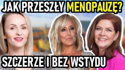 One przeszły menopauzę.  Szczerze wyznały jakie miały objawy.