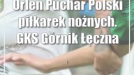 Orlen Puchar Polski piłkarek nożnych.  GKS Górnik Łęczna z awansem do kolejnej rundy