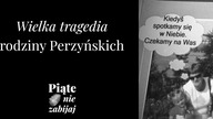 Wielka tragedia rodziny Perzynskich - Piąte: nie zabijaj #5