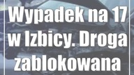 Wypadek na 17 w Izbicy.  Droga zablokowana