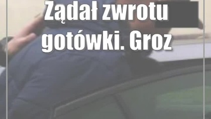 Żądał zwrotu gotówki.  Groził pistoletem na kulki