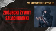 Zb&oacute;jecki żywot szlachcianki | W mroku historii #31