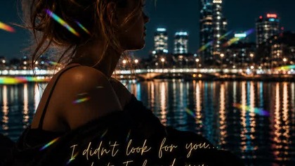 Didnt Look For You, But I Found You 