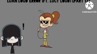 Luan Loud Error (Ft.  Lucy Loud) [Part 13]