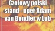 Czołowy polski stand - uper Adam van Bendler w Lublinie