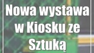 Nowa wystawa w Kiosku ze Sztuką