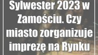 Sylwester 2023 w Zamościu.  Czy miasto zorganizuje imprezę na Rynku Wielkim?